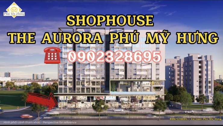 PHÚ MỸ HƯNG MỞ BÁN SHOPHOUSE NGUYỄN LƯƠNG BẰNG THE AURORA QUẬN 7